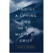 Finding a Loving God in the Midst of Grief