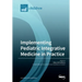 Implementing Pediatric Integrative Medicine in Practice