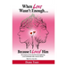 When Love Wasn't Enough: Because I Loved Him