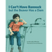 I Can't Have Bannock But the Beaver Has a Dam