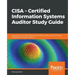 CISA - Certified Information Systems Auditor Study Guide: Aligned with the CISA Review Manual 2019 to help you audit, monitor, and assess information