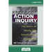 Action Inquiry: The Secret of Timely and Transforming Leadership (16pt Large Print Edition)