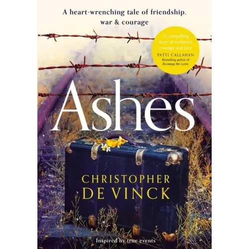 Ashes: A Ww2 Historical Fiction Inspired by True Events. a Story of Friendship, War and Courage
