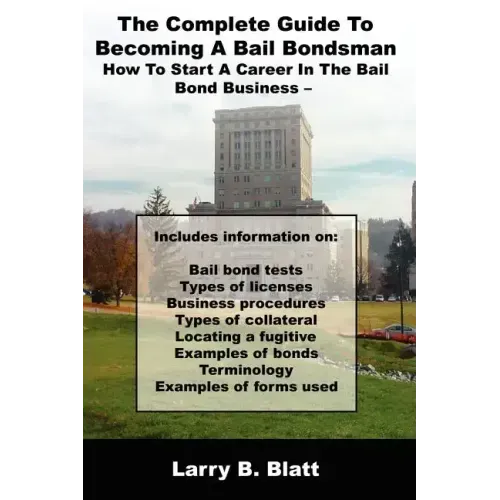The Complete Guide to Becoming a Bail Bondsman: How to Start a Career in the Bail Bond Business
