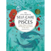 The Little Book of Self-Care for Pisces: Simple Ways to Refresh and Restore--According to the Stars