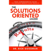 The Solutions Oriented Leader: Your Comprehensive Guide to Achieve World-Class Results
