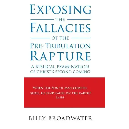 Exposing the Fallacies of the Pre-Tribulation Rapture: A Biblical Examination of Christ's Second Coming