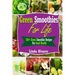 Green Smoothies For Life: 100+ Green Smoothie Recipes For Good Health