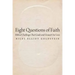 Eight Questions of Faith: Biblical Challenges That Guide and Ground Our Lives