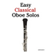Easy Classical Oboe Solos: Featuring Music of Bach, Beethoven, Wagner, Handel and Other Composers