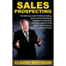Sales Prospecting: The Ultimate Guide To Referral Prospecting, Social Contact Marketing, Telephone Prospecting, And Cold Calling To Find
