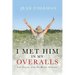 I Met Him in my Overalls: Life lessons from the Master Gardener