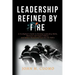Leadership Refined by Fire: A Firefighter's Guide to Develop Leadership Skills, Motivate and Inspire Others, and Deliver Exceptional Care for the Publ
