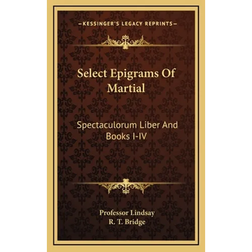 Select Epigrams Of Martial: Spectaculorum Liber And Books I-IV