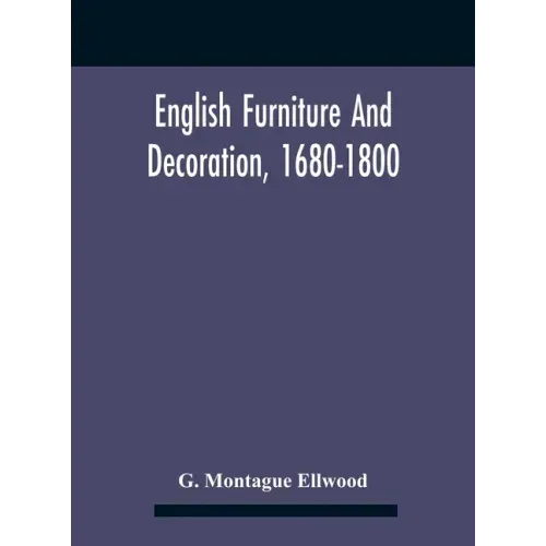 English Furniture And Decoration, 1680-1800