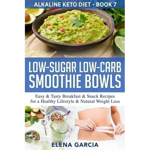 Low-Sugar Low-Carb Smoothie Bowls: Easy & Tasty Breakfast & Snack Recipes for a Healthy Lifestyle & Natural Weight Loss