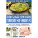 Low-Sugar Low-Carb Smoothie Bowls: Easy & Tasty Breakfast & Snack Recipes for a Healthy Lifestyle & Natural Weight Loss