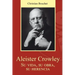 Aleister Crowley. Su vida, su obra, su herencia.