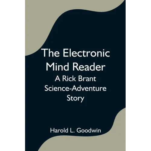 The Electronic Mind Reader: A Rick Brant Science-Adventure Story