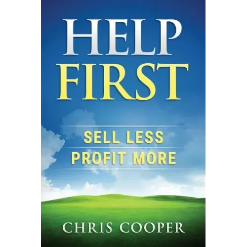 Help First: Sell Less. Profit More.