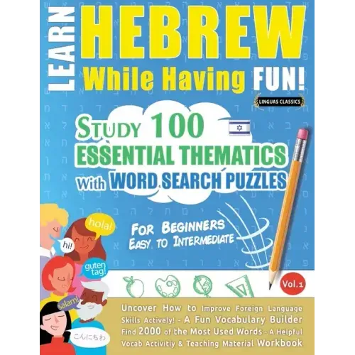Learn Hebrew While Having Fun! - For Beginners: EASY TO INTERMEDIATE - STUDY 100 ESSENTIAL THEMATICS WITH WORD SEARCH PUZZLES - VOL.1 - Uncover How to
