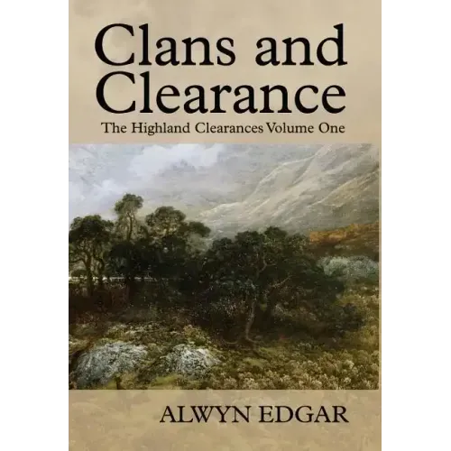 Clans and Clearance: The Highland Clearances Volume One