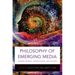 Philosophy of Emerging Media: Understanding, Appreciation, Application