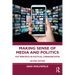 Making Sense of Media and Politics: Five Principles in Political Communication