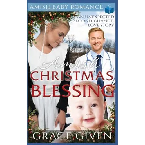 Amish Christmas Blessing - Amish Baby Romance: An Unexpected Second-chance Love Story