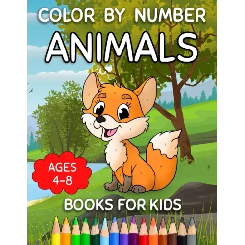 Color By Number Books For Kids Ages 4-8: Animals Color By Number For Little Girls And Boys