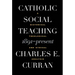 Catholic Social Teaching, 1891-Present: A Historical, Theological, and Ethical Analysis