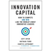Innovation Capital: How to Compete--And Win--Like the World's Most Innovative Leaders
