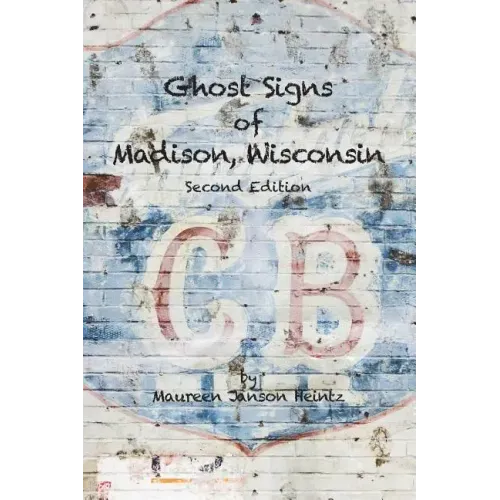 Ghost Signs of Madison, Wisconsin: Second Edition