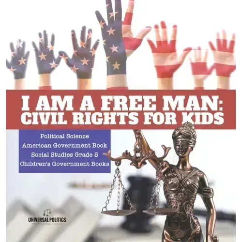 I am a Free Man: Civil Rights for Kids Political Science American Government Book Social Studies Grade 5 Children's Government Books