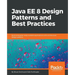 Java EE 8 Design Patterns and Best Practices: Build enterprise-ready scalable applications with architectural design patterns