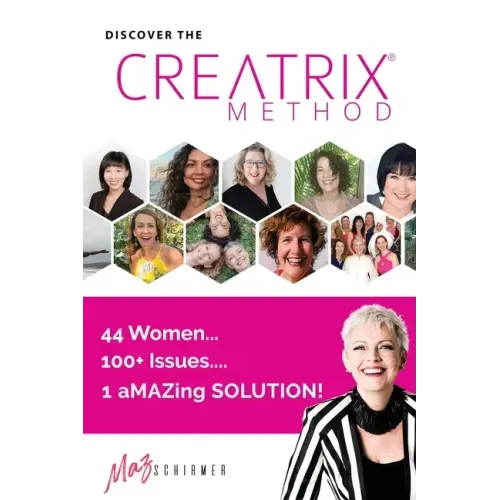 Discover the Creatrix Method: 44 Women, 100+ Issues... 1 aMAZing Solution!