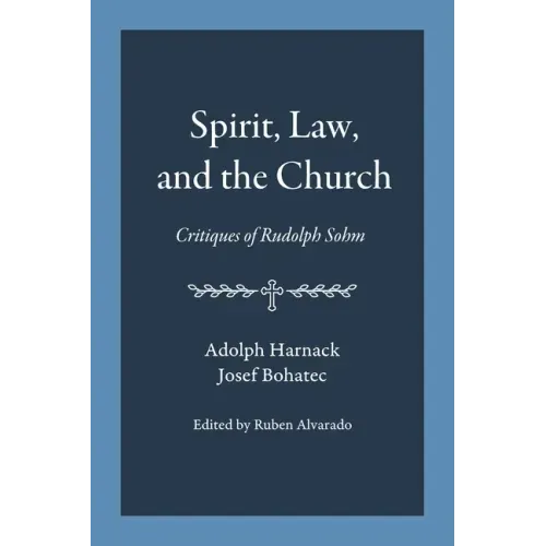 Spirit, Law, and the Church: Critiques of Rudolph Sohm