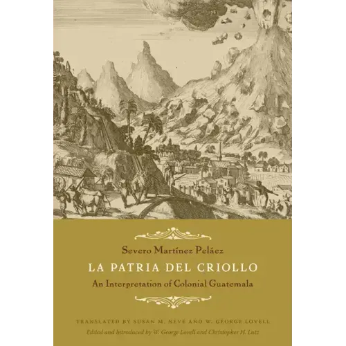 La Patria del Criollo: An Interpretation of Colonial Guatemala