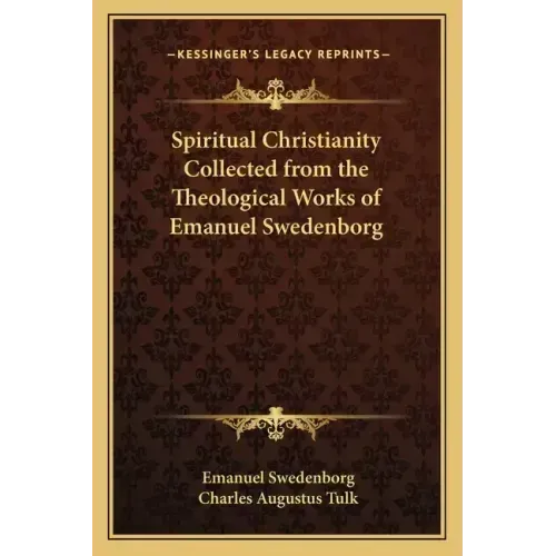 Spiritual Christianity Collected from the Theological Works of Emanuel Swedenborg