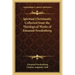 Spiritual Christianity Collected from the Theological Works of Emanuel Swedenborg