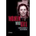 Women Who Kill: A Chilling Casebook of True-Life Murders