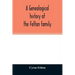 A genealogical history of the Felton family; descendants of Lieutenant Nathaniel Felton, who came to Salem, Mass., in 1633; with few supplements and a