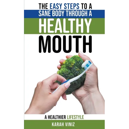 The Easy Steps to a Sane Body Through a Healthy Mouth
