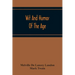 Wit And Humor Of The Age; Comprising Wit, Humor, Pathos, Ridicule, Satires, Dialects, Puns, Conundrums, Riddles, Charades Jokes And Magic Eli Perkins,