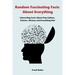 Random Fascinating Facts About Everything: Interesting Facts About Pop Culture, Science, History and Everything Else