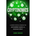 Cryptonomics: A Modern Investors Guide to Cryptocurrency Markets and Blockchain Literacy