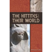 The Hittites and Their World