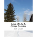 Love of Life & Other Stories