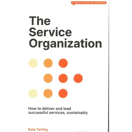 The Service Organization: How to Deliver and Lead Successful Services, Sustainably