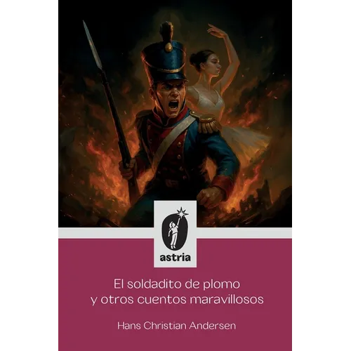 El soldadito de plomo y otros cuentos maravillosos